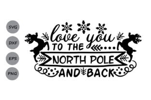 Love You to the North Pole and Back Svg for Crafts